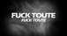 FUCK TOUTE - Fuck Toute ( Lyrics video )