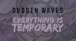 Sudden Waves - EVERYTHING IS TEMPORARY (Lyric Video)