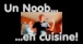 Un Noob En Cuisine - 01 - Ctes Leves