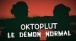 Oktoplut - Le dmon normal ( Lyrics vido )