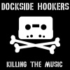 Dockside Hookers : Killing the music