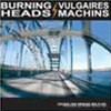Vulgaires Machins + Burning Heads : Crossing the bridge/Passe le pont