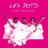 les Dots : suce ma mousse!