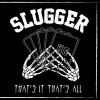 Slugger : That's It That's All