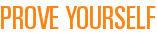 Prove Yourself