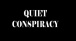 Quiet Conspiracy