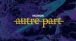 Autre Part - Incendie (Lyrics Video)