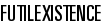Futilexistence