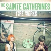 The Sainte Catherines : Fire Works