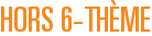 Hors 6-Thme