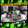 Trouble Channel : Yummy Stuff