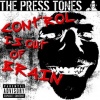 The Press Tones : CONTROL IS OUT OF BRAIN