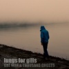 Lungs For Gills : One Man & Thousand Ghosts
