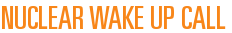 Nuclear Wake Up Call 