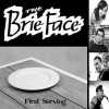 The Brie Face : First Serving